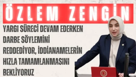 AK Parti’li Özlem Zengin: “Yargı süreci devam ederken darbe söylemini reddediyor, iddianamelerin hızla tamamlanmasını bekliyoruz”
